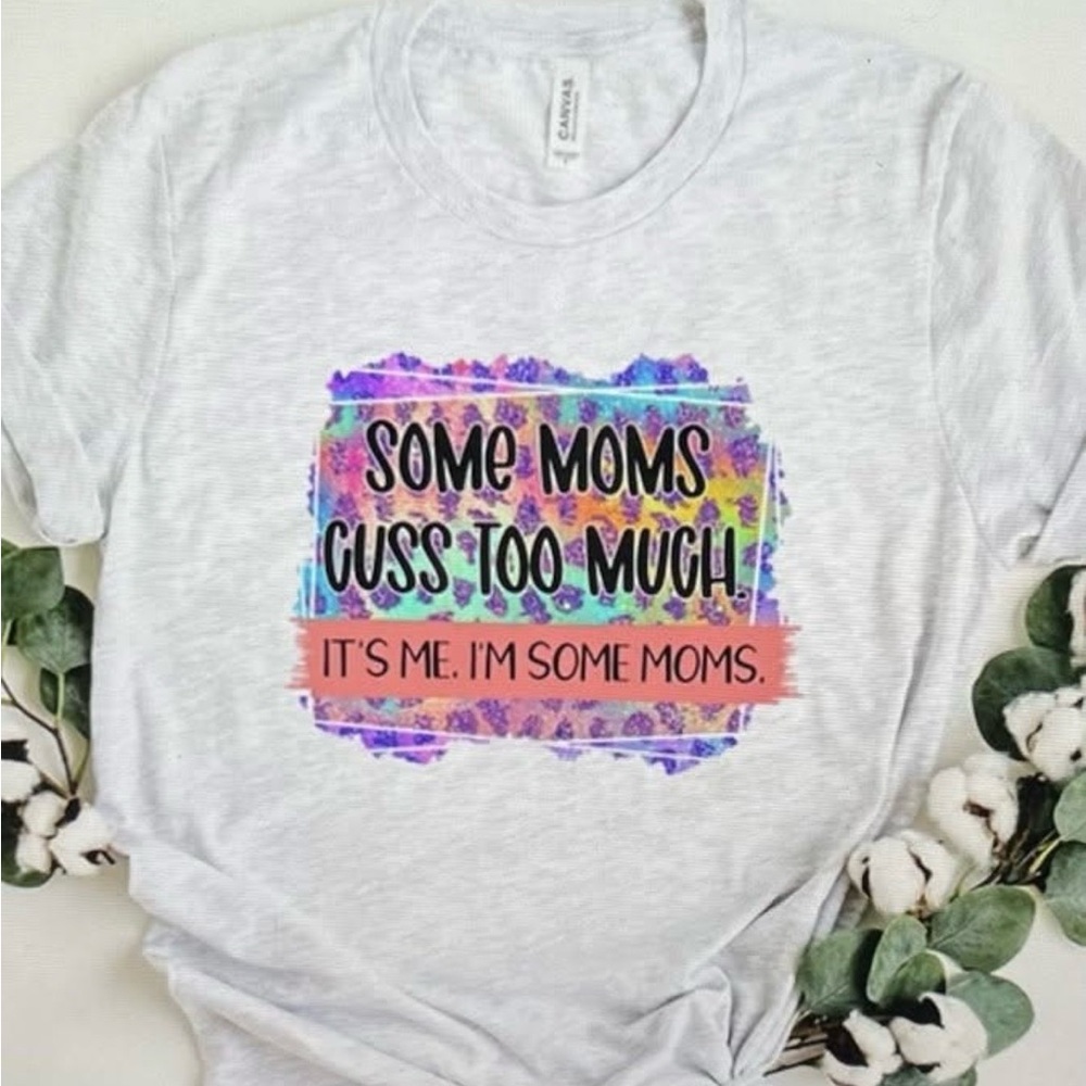 Graphic Tee - 'Some Moms Cuss Too Much' -